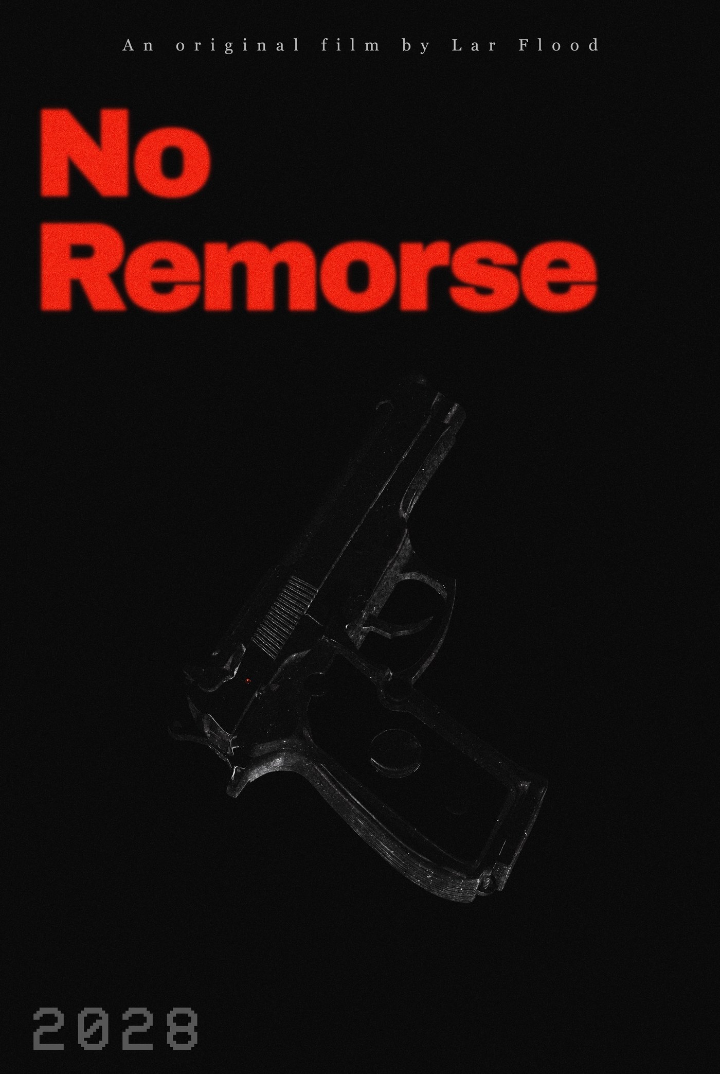 No Remorse — an original film by Lar Flood. Teaser poster: a handgun lit in shadow against a black field, the title set in red, and the year 2027.